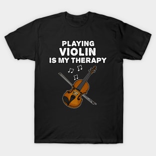 Playing Violin Is My Therapy, Violinist Musician Funny T-Shirt